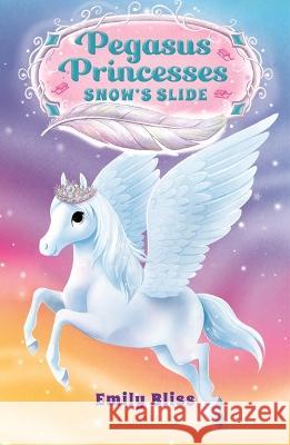 Pegasus Princesses 6: Snow's Slide Emily Bliss 9781547609727 Bloomsbury Publishing PLC