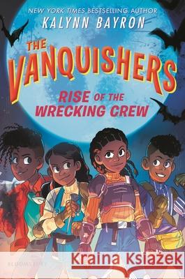 The Vanquishers: Rise of the Wrecking Crew Kalynn Bayron 9781547611607