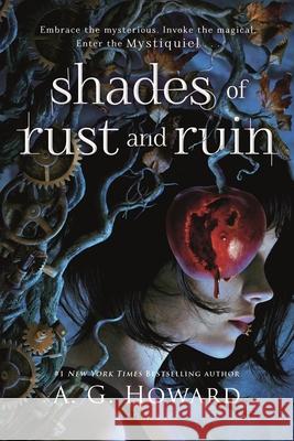 Shades of Rust and Ruin A. G. Howard 9781547612734 Bloomsbury YA