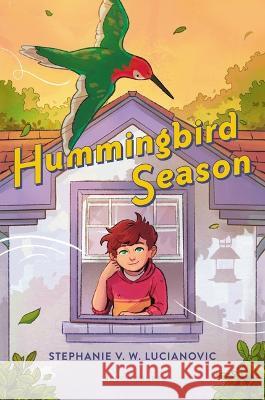 Hummingbird Season Stephanie V. W. Lucianovic 9781547612741