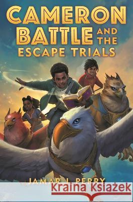 Cameron Battle and the Escape Trials Jamar J. Perry 9781547613342 Bloomsbury Publishing PLC