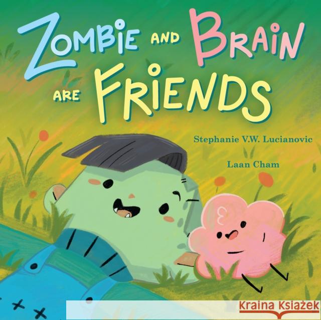 Zombie and Brain Are Friends Stephanie V.W. Lucianovic 9781547613625