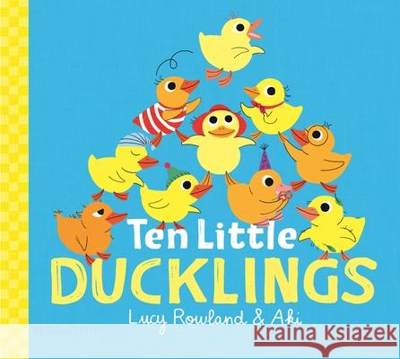 Ten Little Ducklings Lucy Rowland Aki 9781547614592 Bloomsbury Publishing PLC