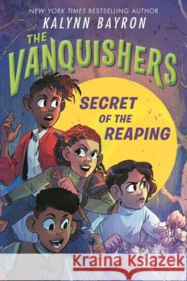 The Vanquishers: Secret of the Reaping Kalynn Bayron 9781547615001