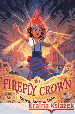 The Firefly Crown Yxavel Magno Di?o 9781547615162 Bloomsbury Publishing PLC