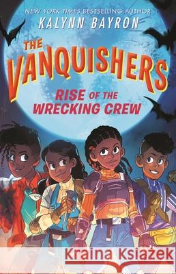 The Vanquishers: Rise of the Wrecking Crew Kalynn Bayron 9781547618736 Bloomsbury Publishing PLC