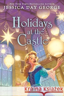 Holidays at the Castle Jessica Day George 9781547620067 Bloomsbury Publishing PLC