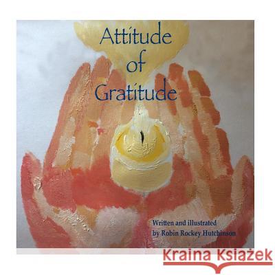 The Attitude of Gratitude Robin R. Hutchinson 9781548000325