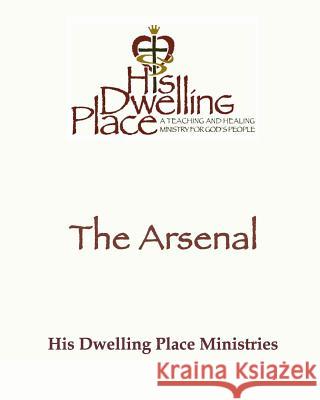 The Arsenal His Dwelling Place 9781548001643 Createspace Independent Publishing Platform
