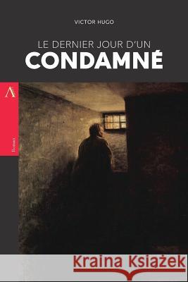 Le Dernier Jour d'un Condamné Hugo, Victor 9781548002725 Createspace Independent Publishing Platform