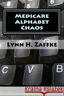 Medicare Alphabet Chaos Lynn Howard Zaffke 9781548002978