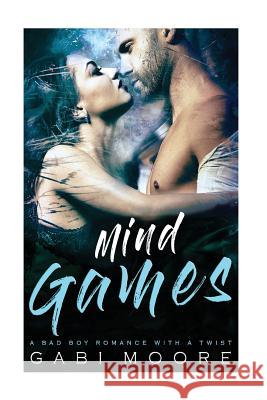 Mind Games - A Bad Boy Romance With A Twist Moore, Gabi 9781548003265 Createspace Independent Publishing Platform