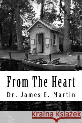 From the Heart: Inspirational, Thought - Provoking Poetry Dr James E. Martin 9781548003487 Createspace Independent Publishing Platform