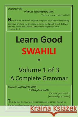 Learn Good Swahili: Volume 1 of 3: A Step-by-step Complete Grammar Zahir K. Dhalla 9781548004781 Createspace Independent Publishing Platform