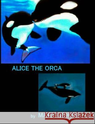 Alice the Orca Mary Cohen 9781548004880