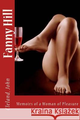 Fanny Hill: Memoirs of a Woman of Pleasure Cleland John Sir Angels 9781548005580 Createspace Independent Publishing Platform