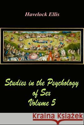 Studies in the Psychology of Sex Volume 5 Havelock Ellis 9781548005740 Createspace Independent Publishing Platform