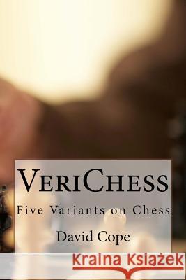 VeriChess: Five Variants on Chess Cope, David 9781548006754 Createspace Independent Publishing Platform