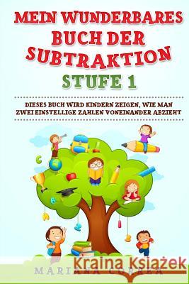 MEIN WUNDERBARES BUCH Der SUBTRAKTION STUFE 1: DIESES BUCH WIRD KINDERN ZEIGEN, Wie MAN ZWEI EINSTELLIGE ZAHLEN VONEINANDER ABZIEHT Correa, Mariana 9781548011062 Createspace Independent Publishing Platform