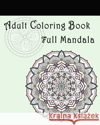 Adult Coloring Book: Full Mandala: Mandalas for Stress relief Coloring Books, Mandala 9781548015374 Createspace Independent Publishing Platform