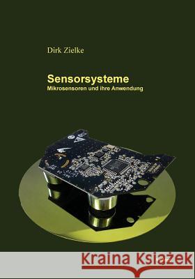 Sensorsysteme: Mikrosensoren und ihre Anwendung Zielke, Dirk 9781548016272 Createspace Independent Publishing Platform