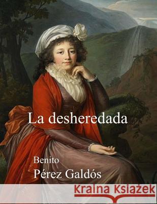 La desheredada Galdos, Benito Perez 9781548019419 Createspace Independent Publishing Platform