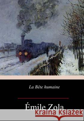 La Bête humaine Zola, Emile 9781548019570