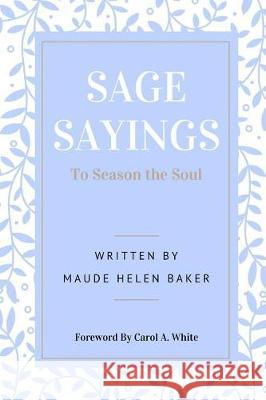 Sage Sayings To Season the Soul Maude Helen Baker 9781548019679
