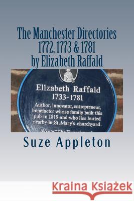 The Manchester Directories 1772, 1773 & 1781: by Elizabeth Raffald Appleton, Suze 9781548019778