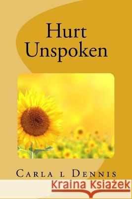 Hurt Unspoken Carla L. Dennis 9781548020354 Createspace Independent Publishing Platform