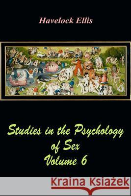 Studies in the Psychology of Sex Volume 6 Havelock Ellis 9781548020675 Createspace Independent Publishing Platform