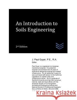 An Introduction to Soils Engineering J. Paul Guyer 9781548022105 Createspace Independent Publishing Platform