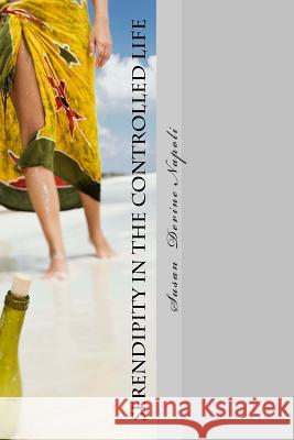 Serendipity in the Controlled Life Susan Devine Napoli 9781548022167 Createspace Independent Publishing Platform