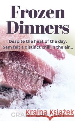 Frozen Dinners Grant Langley 9781548022396 Createspace Independent Publishing Platform