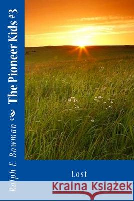 The Pioneer Kids #3 Ralph E. Bowman 9781548022976 Createspace Independent Publishing Platform