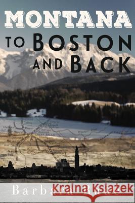 Montana to Boston and Back Mrs Barbara Raue 9781548025533 Createspace Independent Publishing Platform