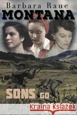 Montana Sons Go to War Mrs Barbara Raue 9781548025625 Createspace Independent Publishing Platform