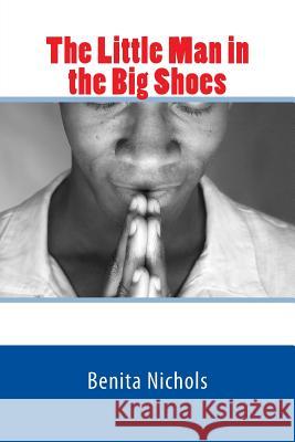 The Little Man in the Big Shoes Benita Nichols 9781548025991 Createspace Independent Publishing Platform