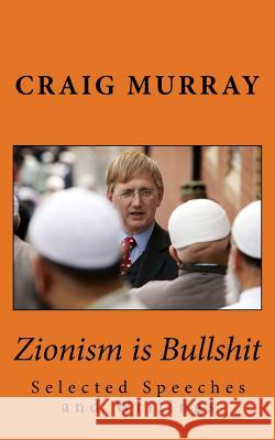 Zionism is Bullshit: Selected Speeches, Interviews and Writings MacDonald Phd, Kirsten E. 9781548026370 Createspace Independent Publishing Platform