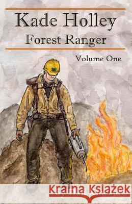 Kade Holley - Forest Ranger, Vol. 1 Dan Kincaid 9781548026981 Createspace Independent Publishing Platform