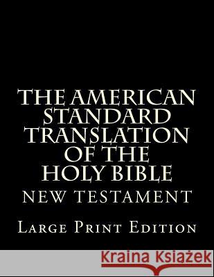 The American Standard Translation of The Holy Bible: Low Tide Press LARGE PRINT Edition Martin, C. Alan 9781548027582 Createspace Independent Publishing Platform