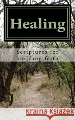 Healing: Scriptures for building faith Harrison, Paul David 9781548027858