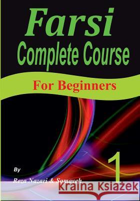 Farsi Complete Course: A Step-by-Step Guide and a New Easy-to-Learn Format (For Beginners) Nazari, Somayeh 9781548032593