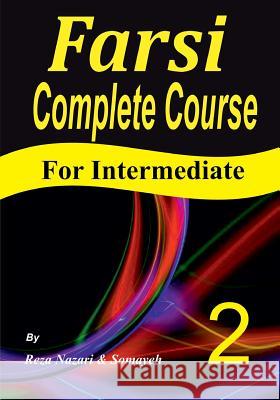 Farsi Complete Course: A Step-by-Step Guide and a New Easy-to-Learn Format (Intermediate) Nazari, Somayeh 9781548032623