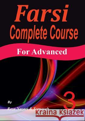 Farsi Complete Course: A Step-by-Step Guide and a New Easy-to-Learn Format (Advanced) Nazari, Somayeh 9781548032647