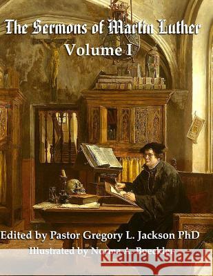 The Sermons of Martin Luther: Volume I Gregory L. Jackso Norma a. Boeckler 9781548032906 Createspace Independent Publishing Platform