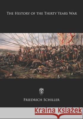 The History of the Thirty Years War Friedrich Schiller 9781548033354 Createspace Independent Publishing Platform