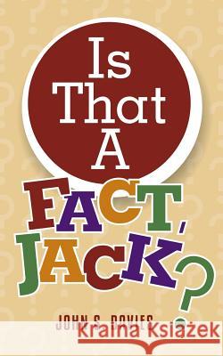 Is That A Fact, Jack? Davies, John S. 9781548033606 Createspace Independent Publishing Platform