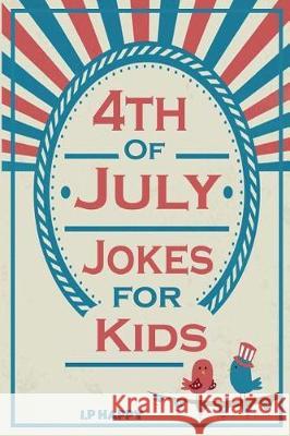 4th of July Jokes for Kids: Independence Day Jokes for Kids I. P. Happy 9781548033903 Createspace Independent Publishing Platform
