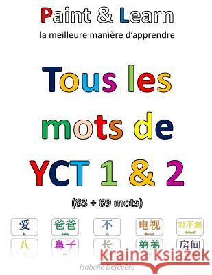 Tous les mots de YCT 1 & 2: Paint & Learn Defevere, Isabelle 9781548036621 Createspace Independent Publishing Platform